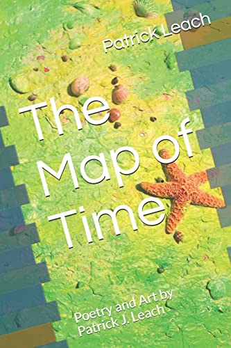 Beispielbild fr The Map of Time: Poetry and Art by Patrick J. Leach zum Verkauf von Lucky's Textbooks