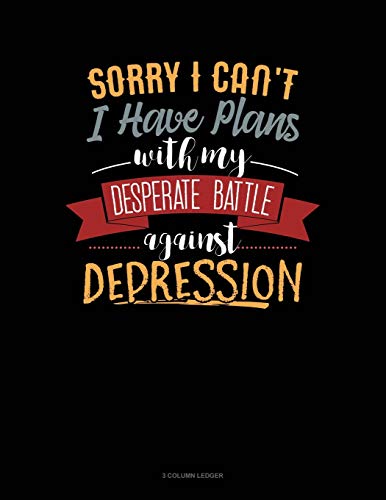 Imagen de archivo de Sorry I Can't I Have Plans With My Desperate Battle Against Depression: 3 Column Ledger [Soft Cover ] a la venta por booksXpress