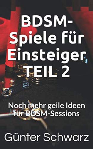 Beispielbild für BDSM-Spiele für Einsteiger TEIL 2: Noch mehr geile Ideen für BDSM-Sessions zum Verkauf von medimops