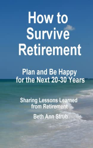 

How to Survive Retirement: Make a Plan for YOUR next 20 to 30 Years of Retirement