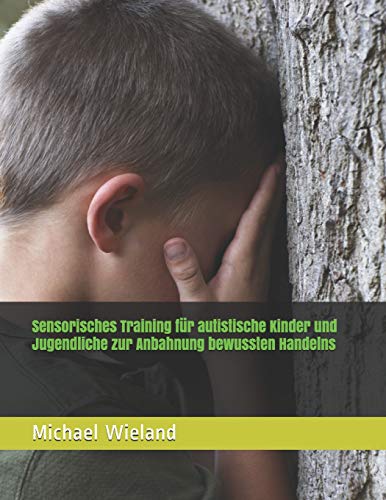 Stock image for Sensorisches Training fr autistische Kinder und Jugendliche zur Anbahnung bewussten Handelns: Ein komplettes Trainingsprogramm auch fr schwerst autistische Menschen (German Edition) for sale by California Books