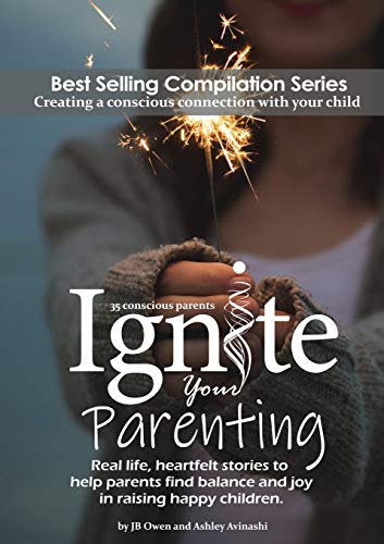 Stock image for Ignite Your Parenting: Real life, heartfelt stories to help parents find balance and joy in raising happy children for sale by SecondSale