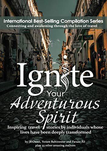 Stock image for Ignite Your Adventurous Spirit: Inspiring travel stories by individuals whose lives have been deeply transformed for sale by SecondSale