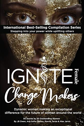 Stock image for Ignite Female Change Makers: Dynamic Women Making an Exceptional Difference for the Future of Women Around the World for sale by SecondSale