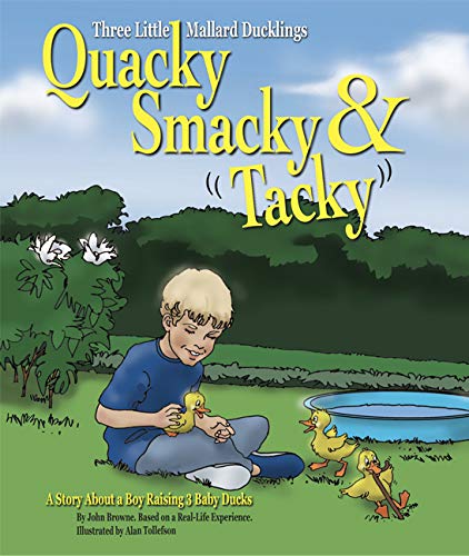 Stock image for Quacky, Smacky & Tacky: A Story about a Boy Raising 3 Baby Ducks for sale by ThriftBooks-Dallas