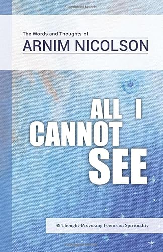 Stock image for All I Cannot See: The Words and Thoughts of Arnim Nicolson for sale by HPB-Diamond