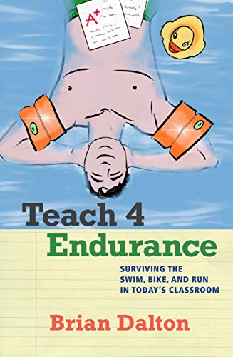 Beispielbild fr Teach4Endurance: Surviving the Swim, Bike, and Run in Todays Classroom zum Verkauf von Blue Vase Books