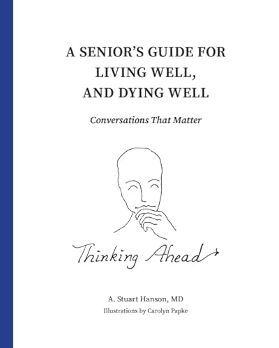 Stock image for A Senior's Guide for Living Well, and Dying Well: Conversations That Matter for sale by Irish Booksellers