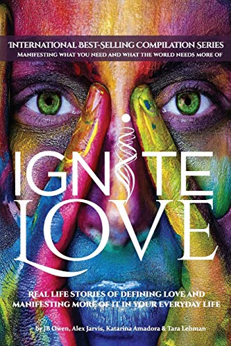 Imagen de archivo de Ignite Love: Real Life Stories of Defining Love and Manifesting More of it in Your Everyday Life a la venta por ThriftBooks-Atlanta