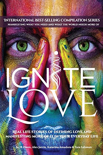 Stock image for Ignite Love: Real Life Stories of Defining Love and Manifesting More of it in Your Everyday Life for sale by ThriftBooks-Atlanta