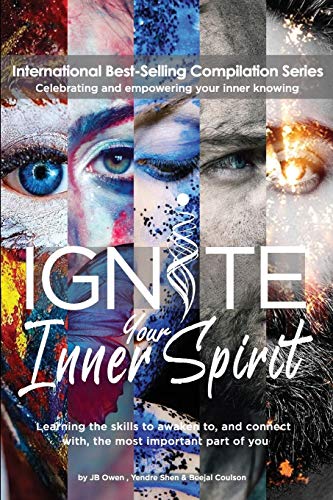 9781792341731: Ignite Your Inner Spirit: Learning the Skills to Awaken to, and Connect with, the Most Important Part of You