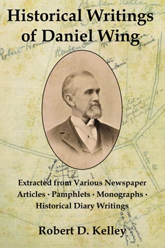 Imagen de archivo de Historical Writings of Daniel Wing: Extracted from Various Newspaper Articles, Pamphlets, Monographs, Historical Diary Writings (Historical Society of Old Yarmouth Series) a la venta por GF Books, Inc.