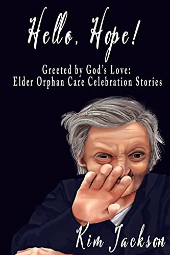 Stock image for Hello, Hope!: Greeted by God's Love: Elder Orphan Care Celebration Stories for sale by ThriftBooks-Dallas