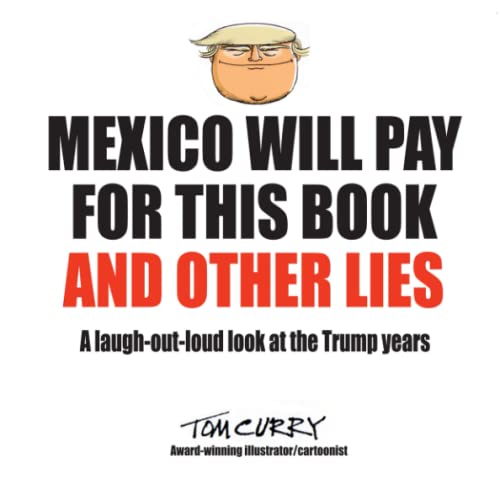 

Mexico Will Pay for This Book and Other Lies: a Laugh-out-loud Look At the Trump Years