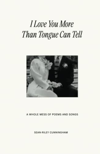 Stock image for I Love You More Than Tongue Can Tell: A Whole Mess of Poems and Songs for sale by SecondSale