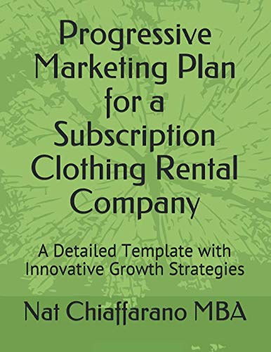 9781792600722: Progressive Marketing Plan for a Subscription Clothing Rental Company: A Detailed Template with Innovative Growth Strategies