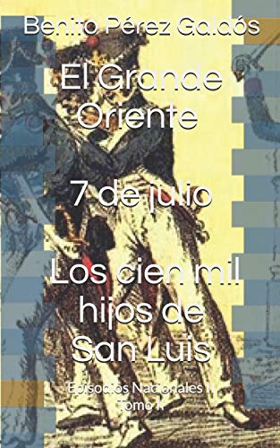 Stock image for El Grande Oriente. 7 de julio. Los cien mil hijos de San Luis: Episodios Nacionales II. Tomo II for sale by Revaluation Books