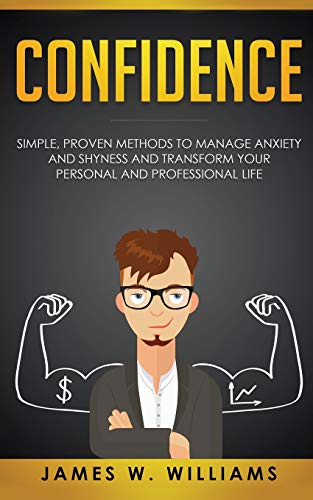 Beispielbild fr Confidence: Simple, Proven Methods to Manage Anxiety and Shyness, and Transform Your Personal and Professional Life zum Verkauf von Ria Christie Collections