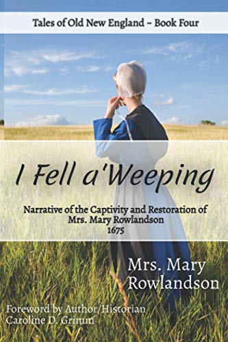 Beispielbild fr I Fell a'Weeping: Narrative of the Captivity and Restoration of Mrs. Mary Rowlandson (Old New England Lost and Found) zum Verkauf von Revaluation Books