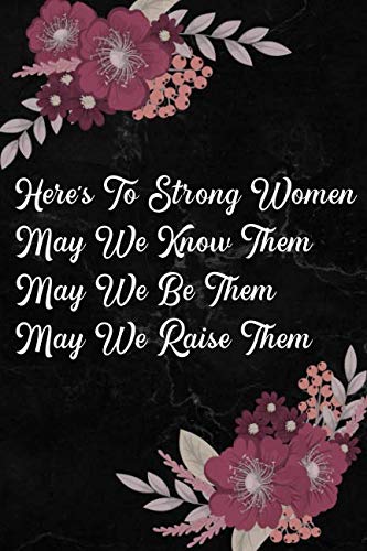 Stock image for Here's To Strong Women, May We Know Them, May We Be Them: Girls Inspirational Journal 108-page Personal Growth Self Exploration Empowerment Motivational Notebook To Write In For Proud Feminist Women for sale by Revaluation Books