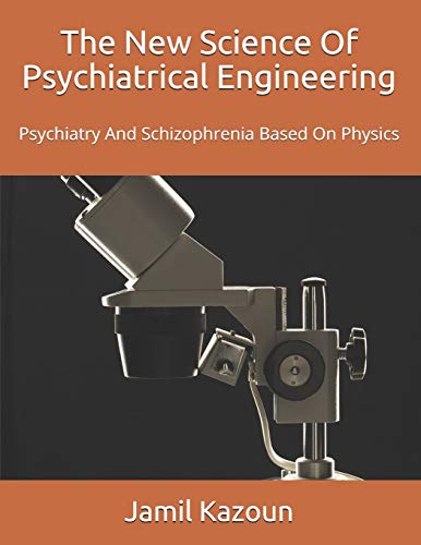 Stock image for The New Science Of Psychiatrical Engineering: Psychiatry and Schizophrenia Based On Physics for sale by THE SAINT BOOKSTORE