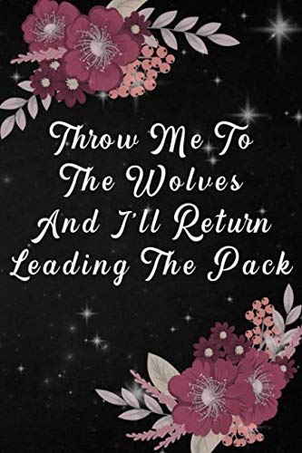 9781792627606: Throw Me To The Wolves And I Will Return Leading The Pack: Girls Inspirational Journal 108-page Personal Growth Self Exploration Empowerment Motivational Notebook To Write In For Proud Feminist Women