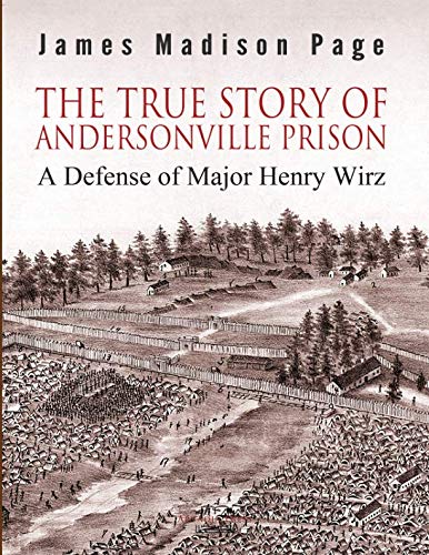 Imagen de archivo de The True Story of Andersonville Prison: A Defense of Major Henry Wirz a la venta por Revaluation Books