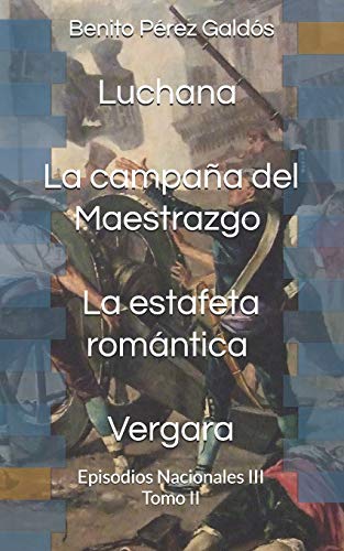 9781792681660: Luchana. La campaa del Maestrazgo. La estafeta romntica. Vergara: Episodios Nacionales III. Tomo II (Spanish Edition)