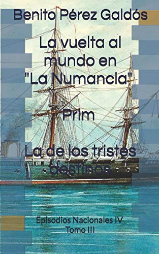 9781792698668: La vuelta al mundo en "La Numancia". Prim. La de los tristes destinos: Episodios Nacionales IV. Tomo III (Spanish Edition)