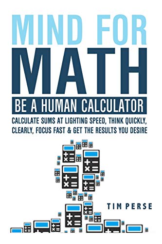 Beispielbild fr Mind for Math: Be a Human Calculator: Calculate Sums at Lighting Speed, Think Quickly, Clearly, Focus Fast and Get the Results You De zum Verkauf von ThriftBooks-Atlanta