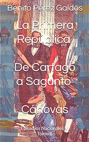 Beispielbild fr La Primera Repblica. De Cartago a Sagunto. Cnovas: Episodios Nacionales V. Tomo II zum Verkauf von Revaluation Books