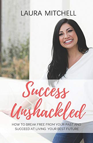 Stock image for Success Unshackled: How To Break Free From Your Past And Succeed At Living Your Best Future for sale by Jenson Books Inc