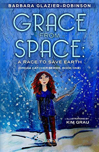 Stock image for Grace From Space: A Race to Save Earth: (Dream Catcher Series,Book One) for sale by Irish Booksellers