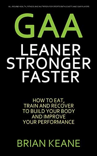 Beispielbild fr GAA - LEANER, STRONGER, FASTER: How To Eat, Train And Recover To Build Your Body And Improve Your Performance zum Verkauf von WorldofBooks