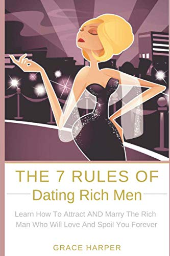 Beispielbild fr The 7 Rules of Dating Rich Men: Learn How to Attract AND Marry The Rich Man Who Will Love And Spoil You Forever zum Verkauf von AwesomeBooks