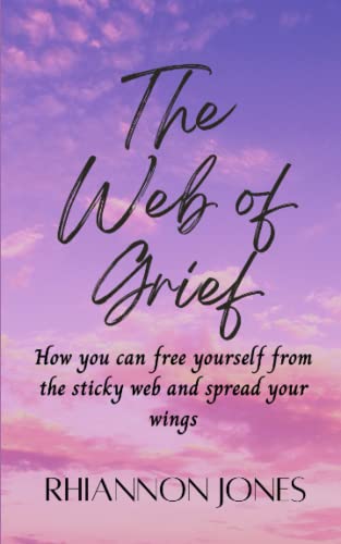 Stock image for The Web of Grief: How you can free yourself from the sticky web and spread your wings for sale by WeBuyBooks 2