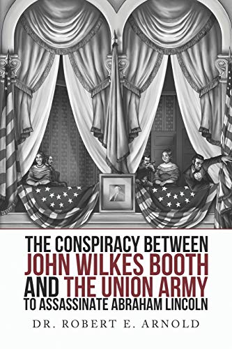 Imagen de archivo de The Conspiracy Between John Wilkes Booth and the Union Army to Assassinate Abraham Lincoln a la venta por ThriftBooks-Dallas