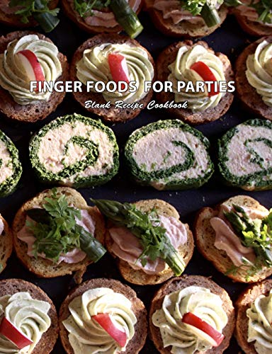 9781792874161: Finger Foods For Parties Blank Recipe Cookbook: Make Ahead Fast and Easy Party Recipes