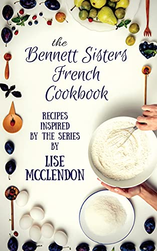 Beispielbild fr Bennett Sisters French Cookbook: Recipes inspired by the Mystery Series (Bennett Sisters Mysteries) zum Verkauf von Save With Sam