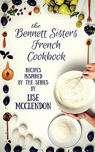 Stock image for Bennett Sisters French Cookbook: Recipes inspired by the Mystery Series (Bennett Sisters Mysteries) for sale by Save With Sam