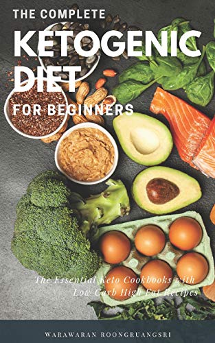 

The Complete Ketogenic Diet for Beginners: Ultimate Guide for Keto Diet, the Essential Keto Cookbooks with Low Carb High Fat Recipes