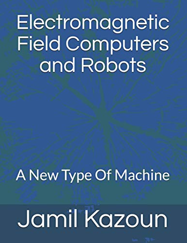Stock image for Electromagnetic Field Computers and Robots: A New Type Of Machine for sale by THE SAINT BOOKSTORE
