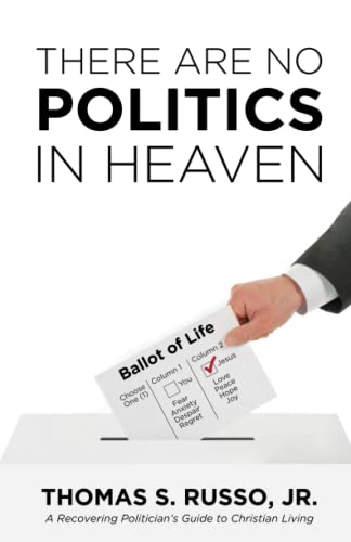 Beispielbild fr There Are No Politics In Heaven: A Recovering Politician's Guide to Christian Living zum Verkauf von BooksRun