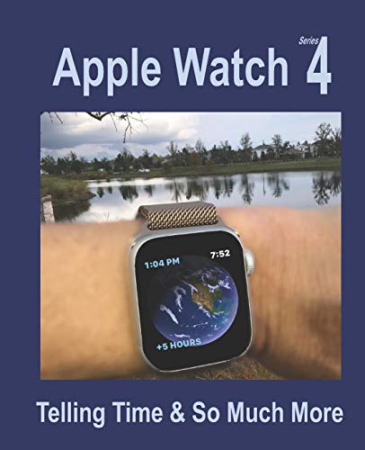 Stock image for Apple Watch Series 4: Telling Time & So Much More for sale by More Than Words