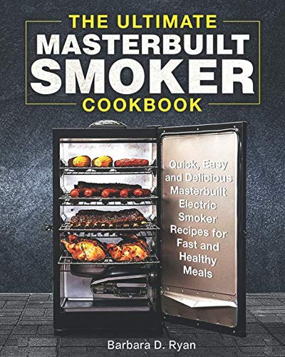 Stock image for The Ultimate Masterbuilt Smoker Cookbook: Quick, Easy and Delicious Masterbuilt Electric Smoker Recipes for Fast and Healthy Meals for sale by Goodwill Southern California