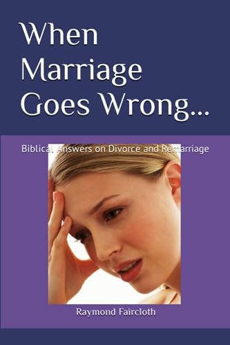 Beispielbild fr When Marriage Goes Wrong.: Biblical Answers on Divorce and Remarriage: 6 (Concise Studies in the Scriptures) zum Verkauf von WorldofBooks