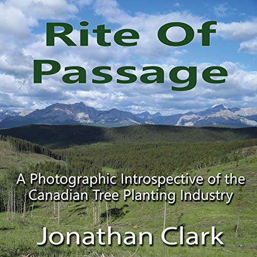 9781792973123: Rite Of Passage: A Photographic Introspective of the Canadian Tree Planting Industry
