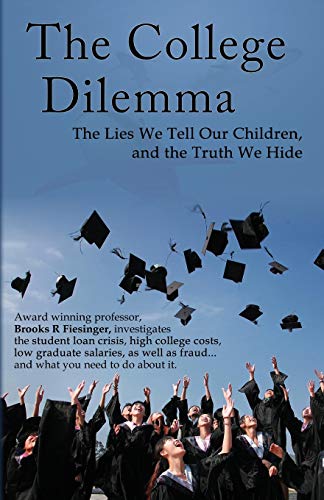 Imagen de archivo de The College Dilemma: The Lies We Tell Our Children and the Truth We Hide a la venta por HPB Inc.