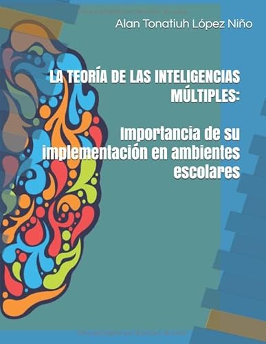 Beispielbild fr LA TEORA DE LAS INTELIGENCIAS MLTIPLES: IMPORTANCIA DE SU IMPLEMENTACIN EN AMBIENTES ESCOLARES zum Verkauf von Revaluation Books