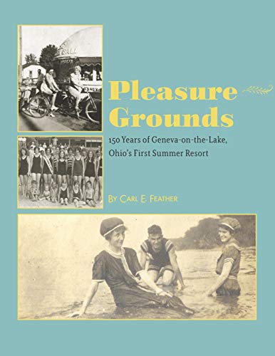 Beispielbild fr Pleasure Grounds: 150 Summers of Geneva-on-the-Lake, Ohio's First Summer Resort zum Verkauf von Lucky's Textbooks